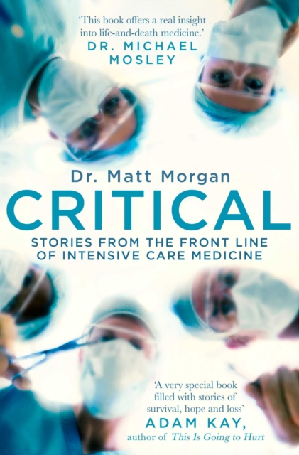 Critical - Stories From The Front Line Of Intensive Care Medicine