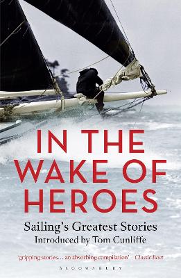 In The Wake of Heroes - Sailings Greatest Stories Introduced