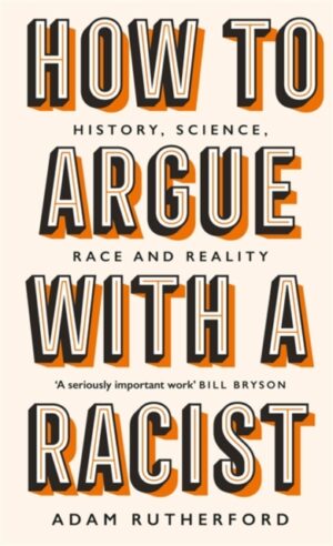 How To Argue With A Racist - History Science Race And Reality