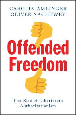 Offended Freedom - The Rise of Libertarian Authoritarianism