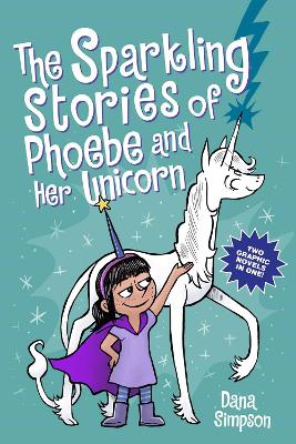 Sparkling Stories of Phoebe and Her Unicorn - Two Books in One