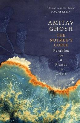 Nutmegs Curse - Parables For A Planet In Crisis