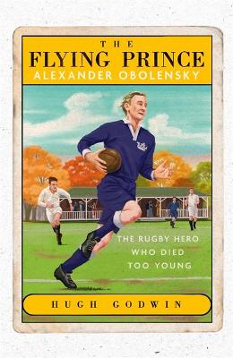 Flying Prince - Alexander Obolensky - The Rugby Hero Who Died Too Young