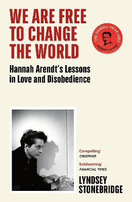 We Are Free to Change the World - Hannah Arendt's Lessons in Love and Disobedience