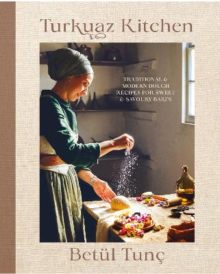 Turkuaz Kitchen - Traditional and Modern Dough Recipes for Sweet and Savoury Bakes