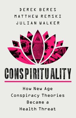 Conspirituality - How New Age Conspiracy Theories Became a Health Threat