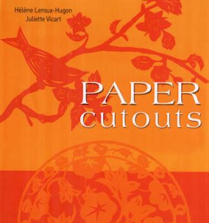Paper Cutouts - 45 Spectacular Designs for Handcrafting with Paper Cuttings