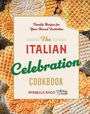 Italian Celebration Cookbook - 130 Recipes Inspired by Family Traditions and Seasonal Joy