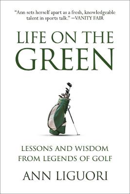 Life On The Green - Lessons and Wisdom from Legends of Golf
