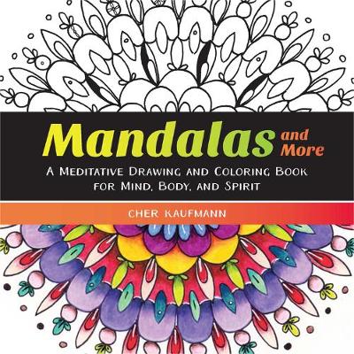 Mandalas and More - A Meditative Drawing and Coloring Book for Mind, Body, and Spirit
