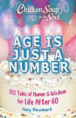 Chicken Soup for the Soul - Age Is Just a Number - 101 Stories of Humor & Wisdom for Life After 60