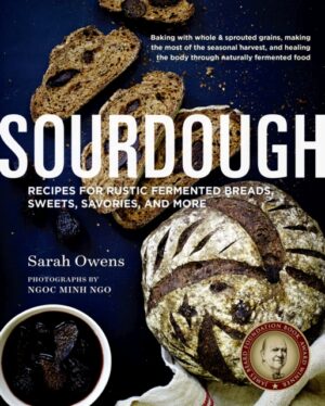 Sourdough - Recipes For Rustic Fermented Breads Sweets Savories And More