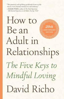 How To Be An Adult In Relationships - Five Keys To Mindful Loving