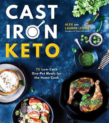 Cast Iron Keto -  75 Low-Carb One Pot Meals for the Home Cook