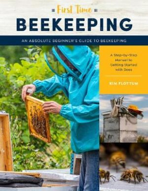 First Time Beekeeping -  An Absolute Beginner's Guide to Beekeeping - A Step-by-Step Manual to Getting Started with Bees