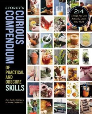 Storeys Curious Compendium of Practical and Obscure Skills -  214 Things You Can Actually Learn How to Do