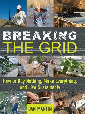 Breaking The Grid - How To Buy Nothing, Make Everything, and Live Sustainably