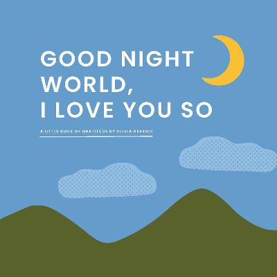 Good Night World - I Love You So - A Little Book of Gratitude