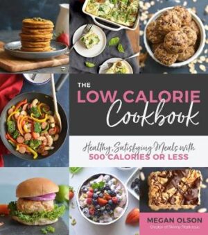 The Low Calorie Cookbook - Healthy, Satisfying Meals with 500 Calories or Less