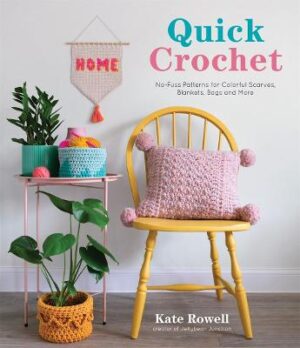 Quick Crochet -  No-Fuss Patterns for Colorful Scarves, Blankets, Bags and More