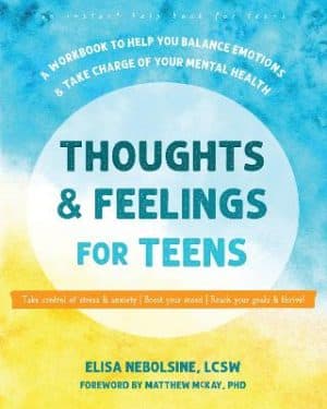 Thoughts and Feelings for Teens - A Workbook to Help You Balance Emotions and Take Charge of Your Mental Health