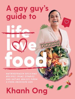 Gay Guys Guide to Life Love Food - Outrageously Delicious Recipes