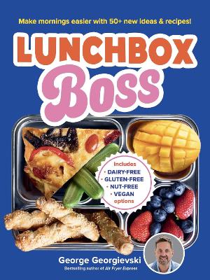 Lunchbox Boss - Make your mornings easier with 50+ new ideas and recipes