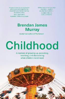 Childhood - A memoir of growing up, parenting, teaching, and discovering what children need most