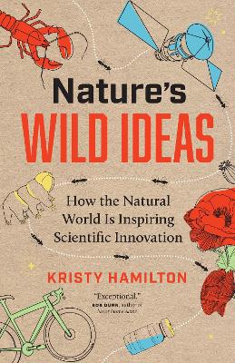 Natures Wild Ideas - How the Natural World is Inspiring Scientific Innovation