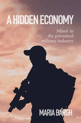 Hidden Economy - Maori In The Privatised Military Industry