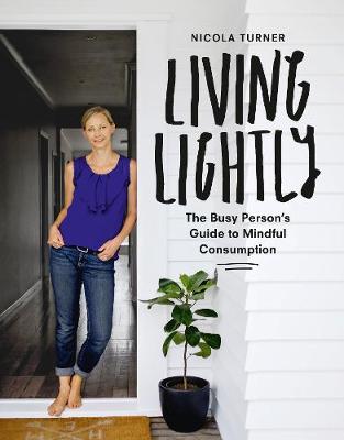 Living Lightly - The Busy Person's Guide to Mindful Consumption
