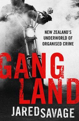 Gangland - New Zealands Underworld Of Organised Crime