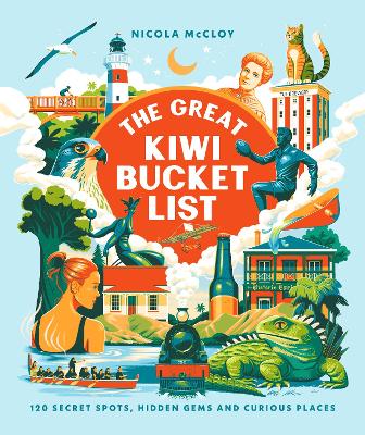 Great Kiwi Bucket List - 120 Secret Spots, Hidden Gems and Curious Places