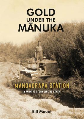 Gold Under The Manuka - Mangaorapa Station - A Farming Story Like No Other