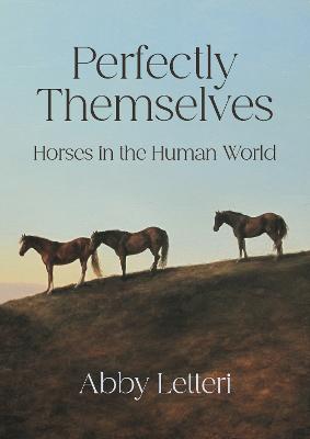 Perfectly Themselves - Horses in the Human World