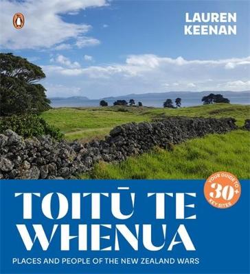 Toitu Te Whenua - Places And People Of The New Zealand Wars