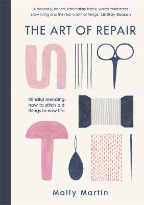 Art Of Repair - Mindful Mending - How to stitch old things to new life