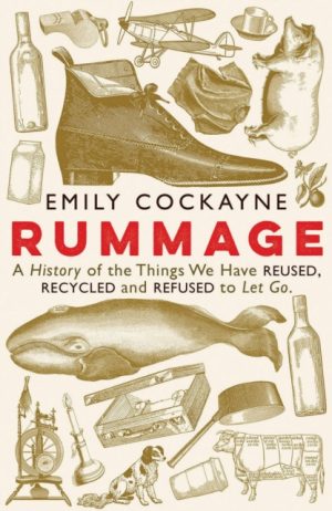 Rummage - A History of the Things We Have Reused Recycled and Refused to Let Go
