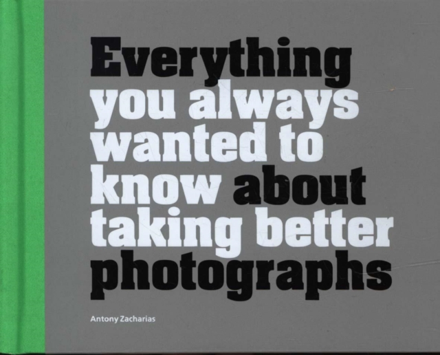 Everything You Always Wanted To Know About Taking Better Photographs