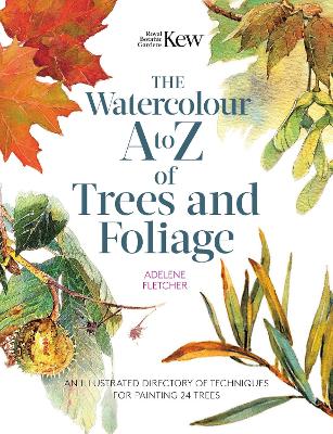 Watercolour A To Z Of Trees And Foliage - An Illustrated Directory Of Techniques For Painting 24 Trees
