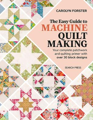 Easy Guide to Machine Quiltmaking - Your Complete Patchwork and Quilting Primer with Over 30 Block Designs
