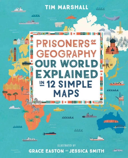 Prisoners Of Geography - Our World Explained In 12 Simple Maps - Kids Edition