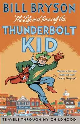 Life And Times Of The Thunderbolt Kid - Travels Through My Childhood