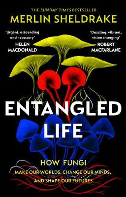 Entangled Life - How Fungi Make Our Worlds Change Our Minds And Shape Our Futures