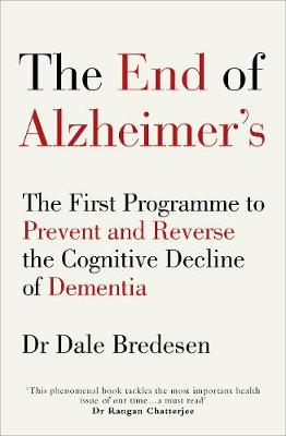 End of Alzheimers - The First Programme to Prevent and Reverse the Cognitive Decline of Dementia