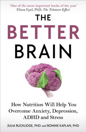 Better Brain - Overcome Anxiety Combat Depression And Reduce ADHD And Stress With Nutrition