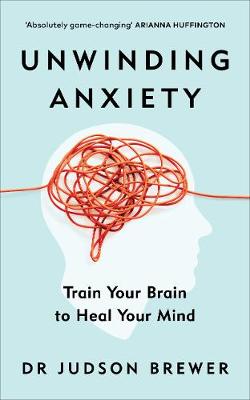 Unwinding Anxiety - Train Your Brain To Heal Your Mind
