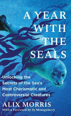 Year with the Seals - Unlocking the Secrets of the Sea's Most Charismatic and Controversial Creatures