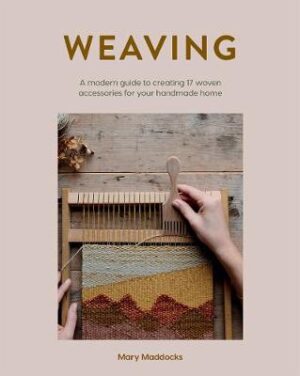 Weaving - A modern guide to creating 17 woven accessories for your handmade home