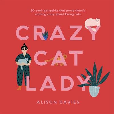 Crazy Cat Lady - 50 cool-girl quirks that prove there's nothing crazy about loving cats